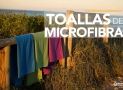 Toallas de Microfibra: Guía con las mejores y cómo elegir la tuya